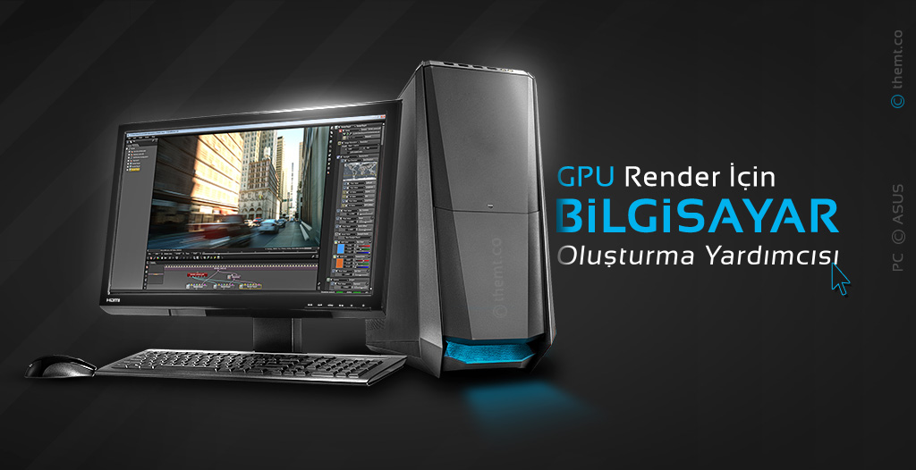 GPU Render İçin Bilgisayar Oluşturma Yardımcısı